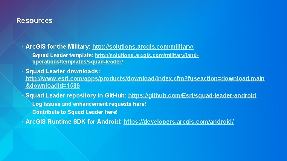 Resources • Arc. GIS for the Military: http: //solutions. arcgis. com/military/ - Squad Leader