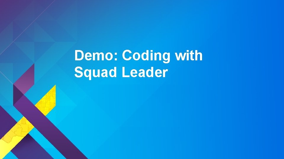 Demo: Coding with Squad Leader 