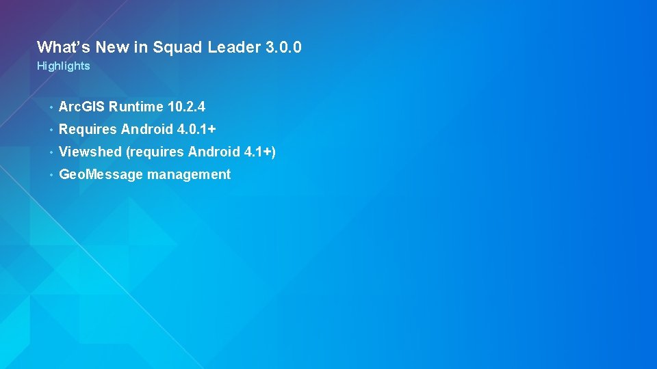 What’s New in Squad Leader 3. 0. 0 Highlights • Arc. GIS Runtime 10.