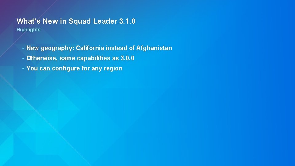 What’s New in Squad Leader 3. 1. 0 Highlights • New geography: California instead
