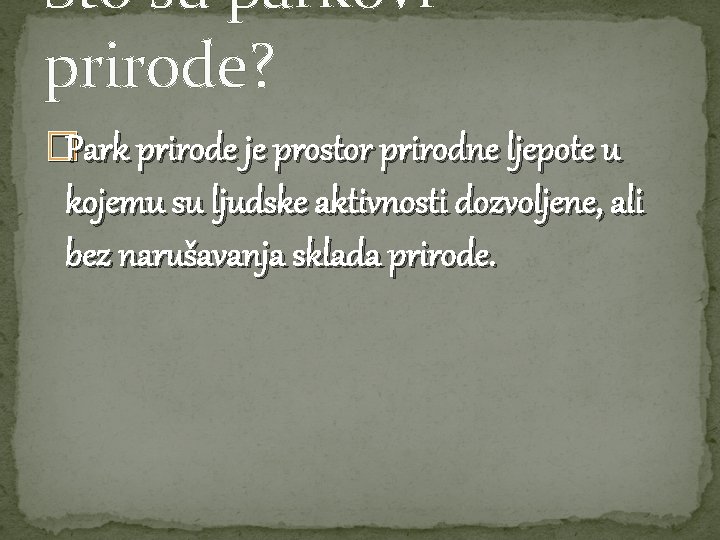 Što su parkovi prirode? �Park prirode je prostor prirodne ljepote u kojemu su ljudske