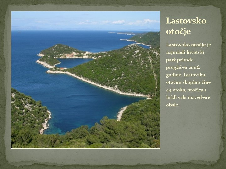Lastovsko otočje je najmlađi hrvatski park prirode, proglašen 2006. godine. Lastovsku otočnu skupinu čine