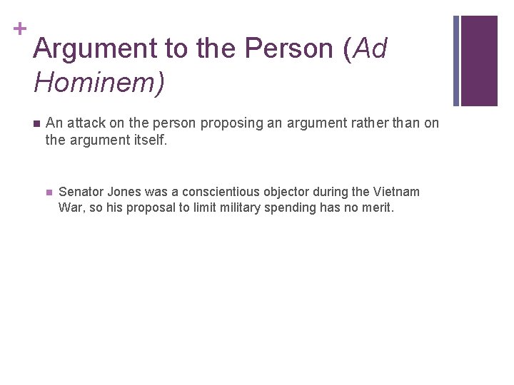 + Argument to the Person (Ad Hominem) n An attack on the person proposing