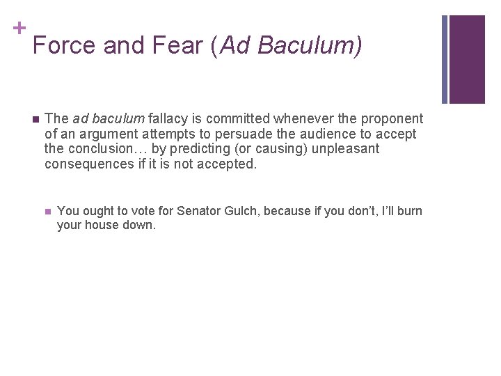 + Force and Fear (Ad Baculum) n The ad baculum fallacy is committed whenever