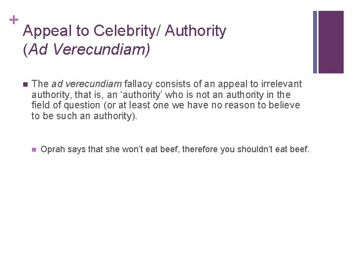 + Appeal to Celebrity/ Authority (Ad Verecundiam) n The ad verecundiam fallacy consists of