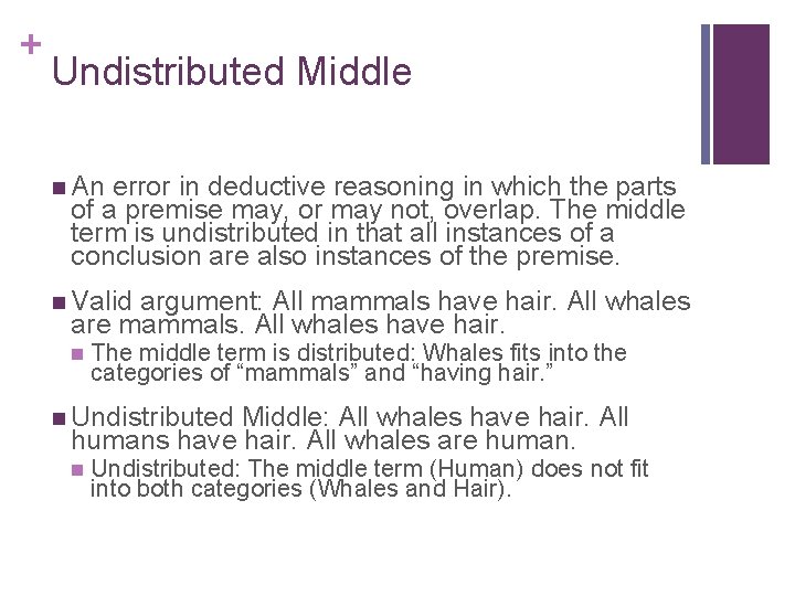 + Undistributed Middle n An error in deductive reasoning in which the parts of