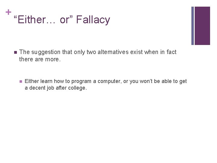 + “Either… or” Fallacy n The suggestion that only two alternatives exist when in