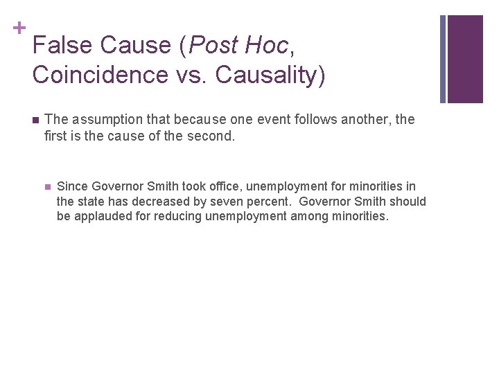 + False Cause (Post Hoc, Coincidence vs. Causality) n The assumption that because one