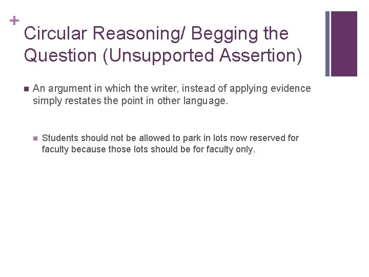 + Circular Reasoning/ Begging the Question (Unsupported Assertion) n An argument in which the