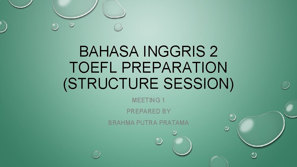 BAHASA INGGRIS 2 TOEFL PREPARATION (STRUCTURE SESSION) MEETING 1 PREPARED BY BRAHMA PUTRA PRATAMA