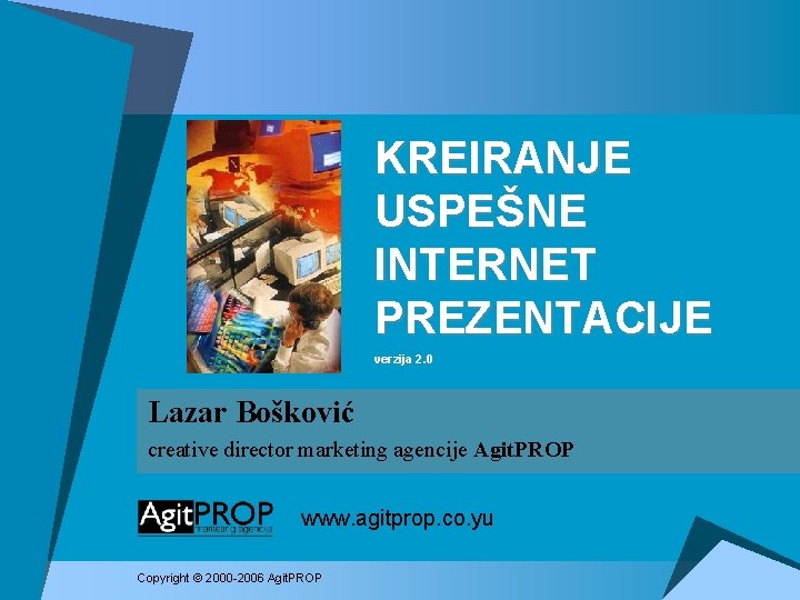 KREIRANJE USPEŠNE INTERNET PREZENTACIJE verzija 2. 0 Lazar Bošković creative director marketing agencije Agit.