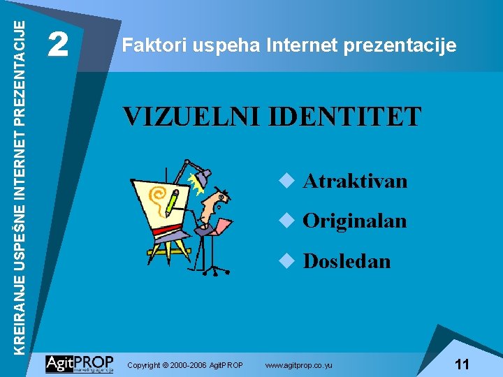 KREIRANJE USPEŠNE INTERNET PREZENTACIJE 2 Faktori uspeha Internet prezentacije VIZUELNI IDENTITET u Atraktivan u