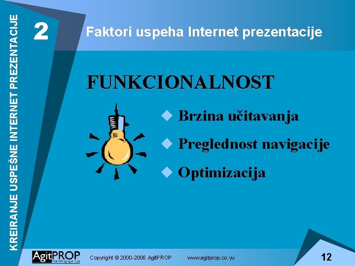 KREIRANJE USPEŠNE INTERNET PREZENTACIJE 2 Faktori uspeha Internet prezentacije FUNKCIONALNOST u Brzina učitavanja u