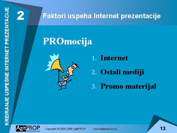 KREIRANJE USPEŠNE INTERNET PREZENTACIJE 2 Faktori uspeha Internet prezentacije PROmocija 1. Internet 2. Ostali