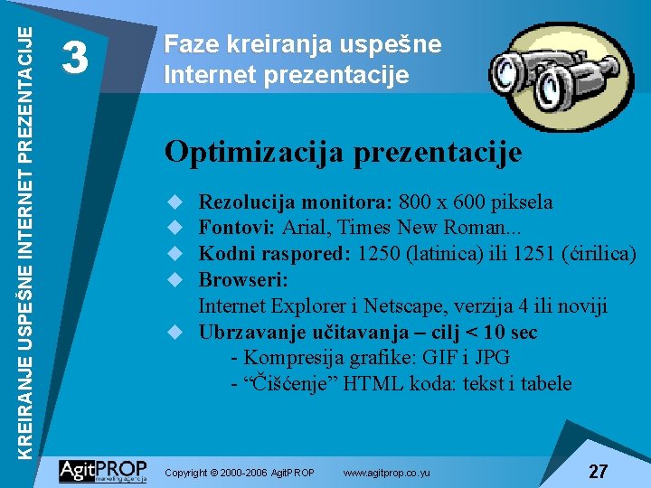 KREIRANJE USPEŠNE INTERNET PREZENTACIJE 3 Faze kreiranja uspešne Internet prezentacije Optimizacija prezentacije Rezolucija monitora: