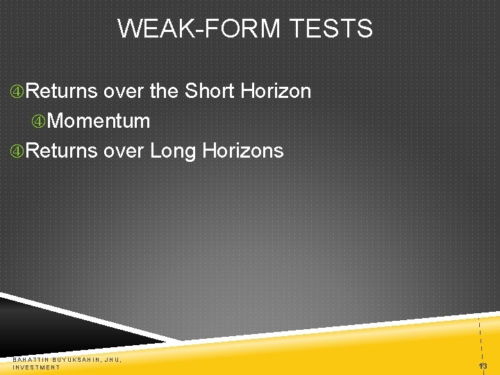 WEAK-FORM TESTS Returns over the Short Horizon Momentum Returns over Long Horizons BAHATTIN BUYUKSAHIN,