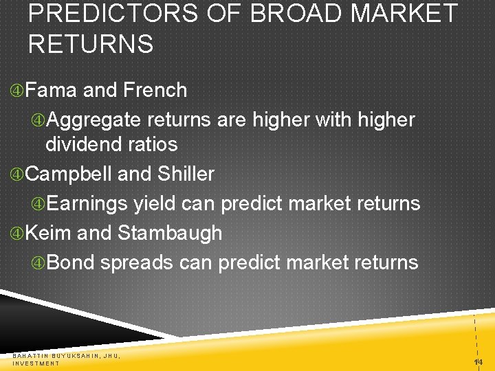 PREDICTORS OF BROAD MARKET RETURNS Fama and French Aggregate returns are higher with higher