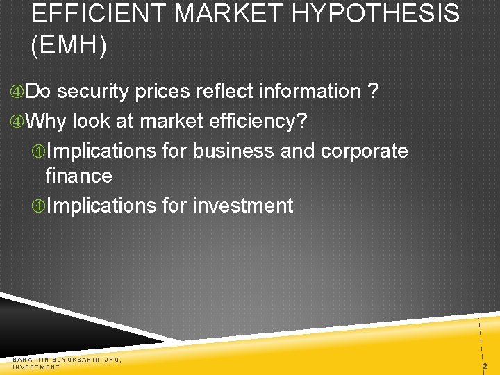 EFFICIENT MARKET HYPOTHESIS (EMH) Do security prices reflect information ? Why look at market