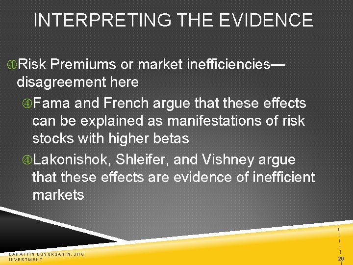 INTERPRETING THE EVIDENCE Risk Premiums or market inefficiencies— disagreement here Fama and French argue