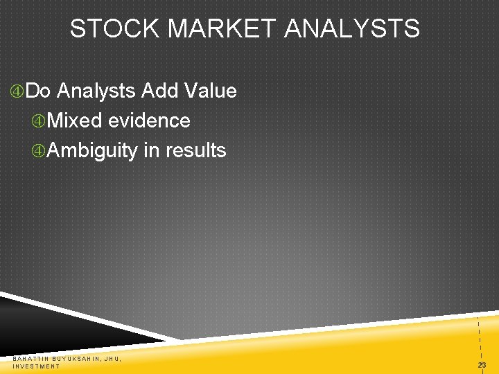 STOCK MARKET ANALYSTS Do Analysts Add Value Mixed evidence Ambiguity in results BAHATTIN BUYUKSAHIN,