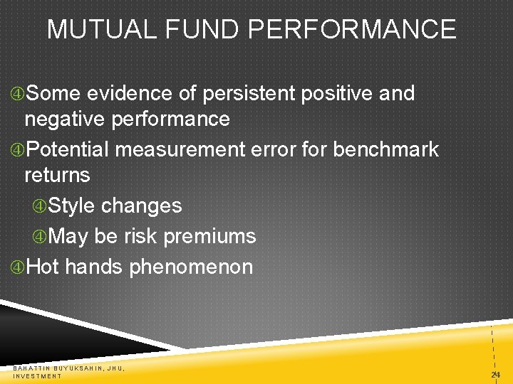 MUTUAL FUND PERFORMANCE Some evidence of persistent positive and negative performance Potential measurement error
