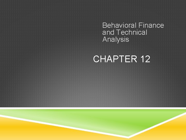 Behavioral Finance and Technical Analysis CHAPTER 12 