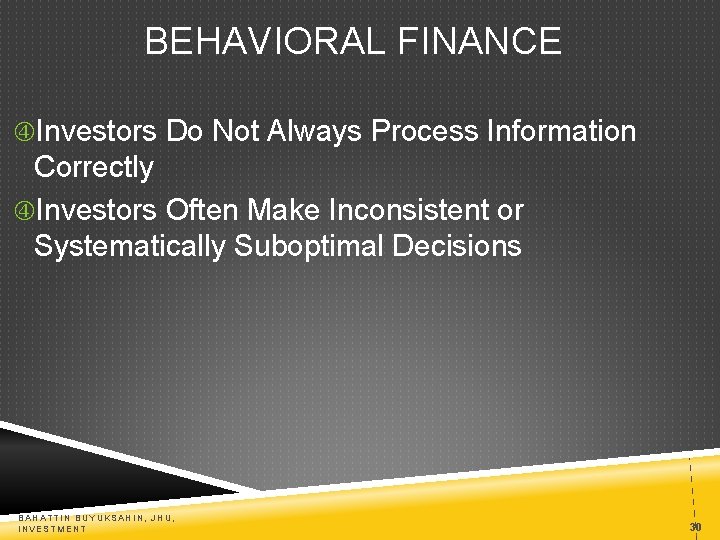 BEHAVIORAL FINANCE Investors Do Not Always Process Information Correctly Investors Often Make Inconsistent or