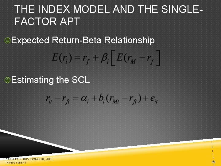 THE INDEX MODEL AND THE SINGLEFACTOR APT Expected Return-Beta Relationship Estimating the SCL BAHATTIN
