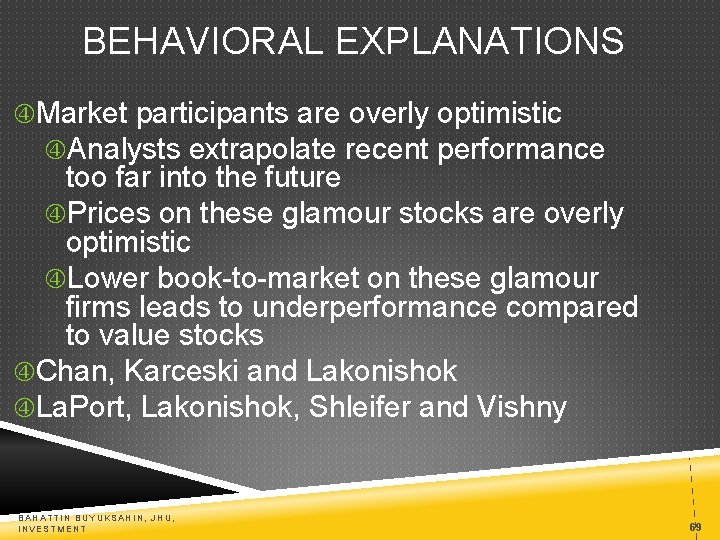 BEHAVIORAL EXPLANATIONS Market participants are overly optimistic Analysts extrapolate recent performance too far into