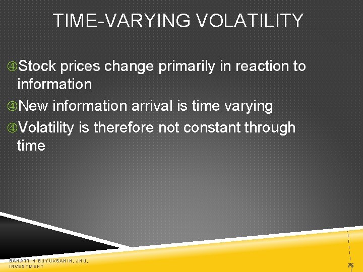 TIME-VARYING VOLATILITY Stock prices change primarily in reaction to information New information arrival is