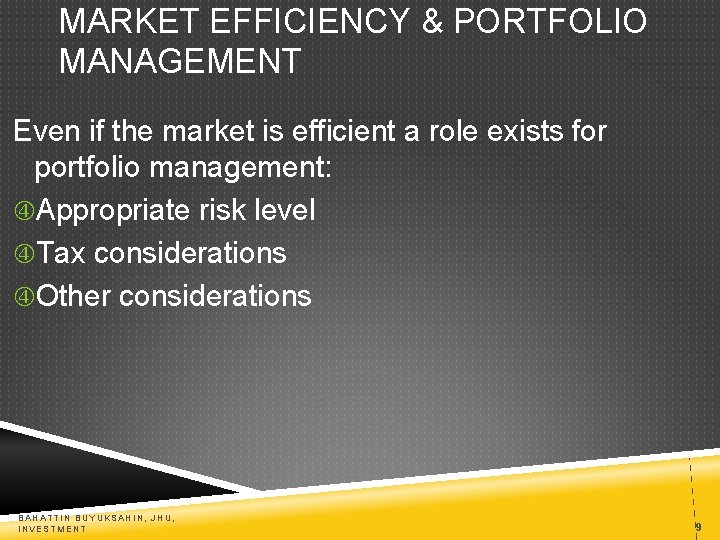 MARKET EFFICIENCY & PORTFOLIO MANAGEMENT Even if the market is efficient a role exists