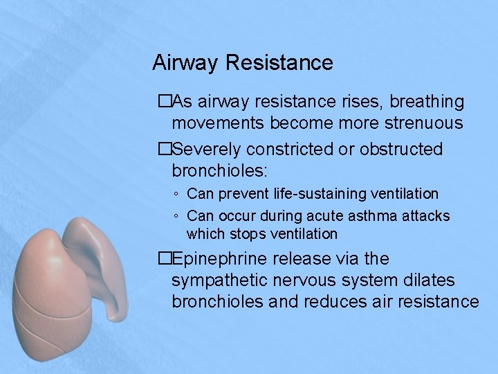 Airway Resistance �As airway resistance rises, breathing movements become more strenuous �Severely constricted or