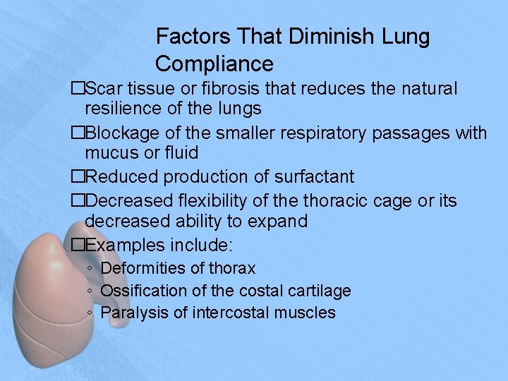 Factors That Diminish Lung Compliance �Scar tissue or fibrosis that reduces the natural resilience
