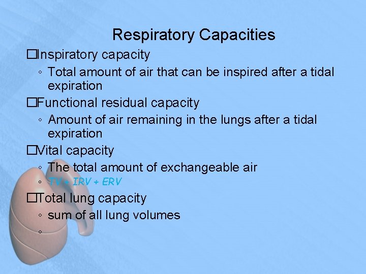 Respiratory Capacities �Inspiratory capacity ◦ Total amount of air that can be inspired after