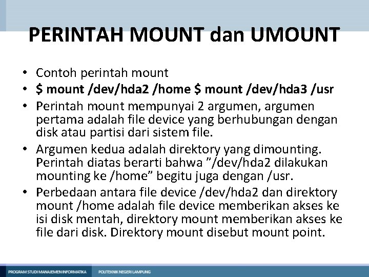 PERINTAH MOUNT dan UMOUNT • Contoh perintah mount • $ mount /dev/hda 2 /home