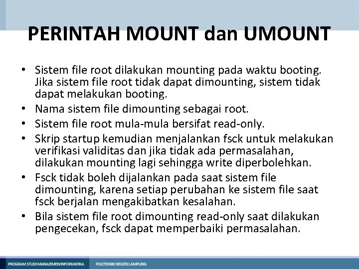 PERINTAH MOUNT dan UMOUNT • Sistem file root dilakukan mounting pada waktu booting. Jika