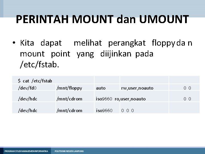 PERINTAH MOUNT dan UMOUNT • Kita dapat melihat perangkat floppy da n mount point