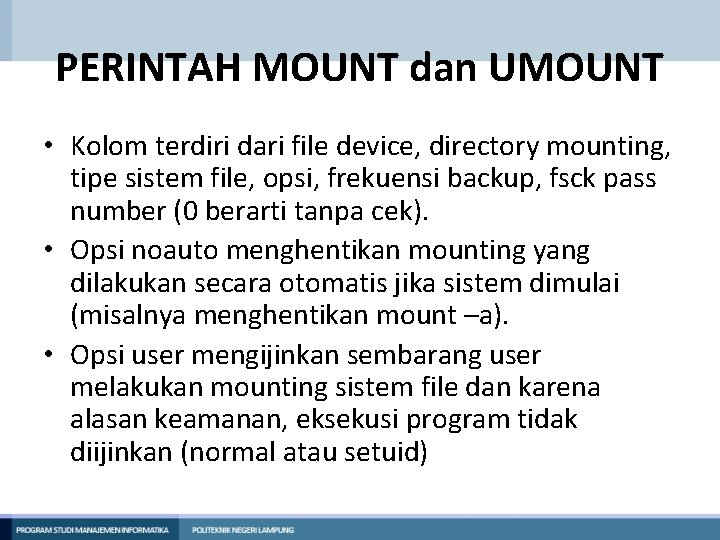 PERINTAH MOUNT dan UMOUNT • Kolom terdiri dari file device, directory mounting, tipe sistem