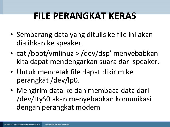 FILE PERANGKAT KERAS • Sembarang data yang ditulis ke file ini akan dialihkan ke