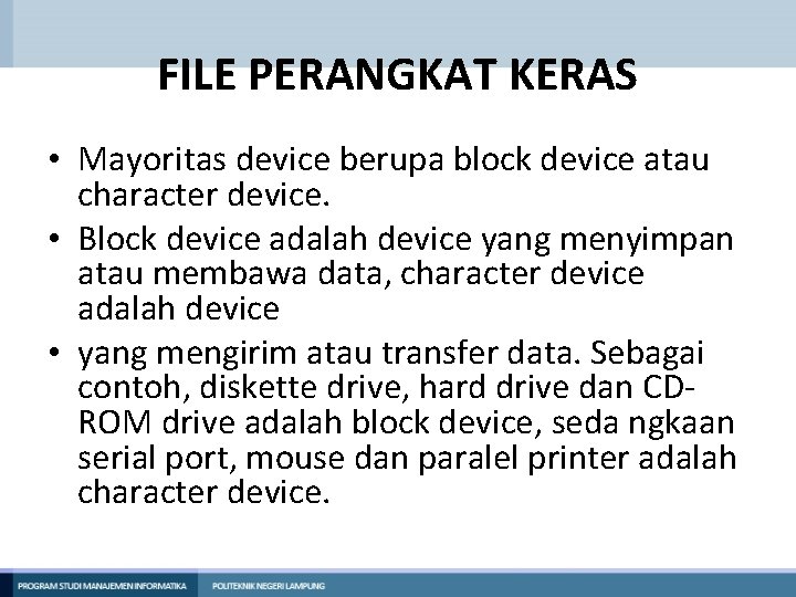 FILE PERANGKAT KERAS • Mayoritas device berupa block device atau character device. • Block