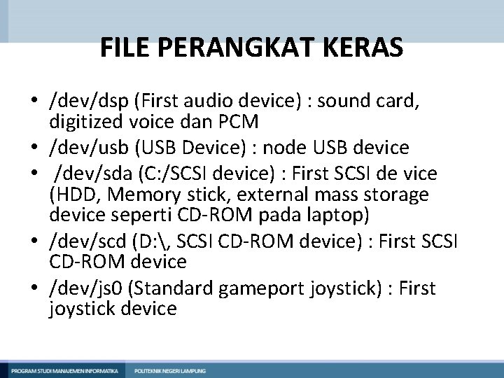 FILE PERANGKAT KERAS • /dev/dsp (First audio device) : sound card, digitized voice dan