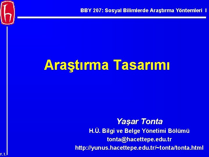 BBY 207: Sosyal Bilimlerde Araştırma Yöntemleri I Araştırma Tasarımı Yaşar Tonta H. Ü. Bilgi