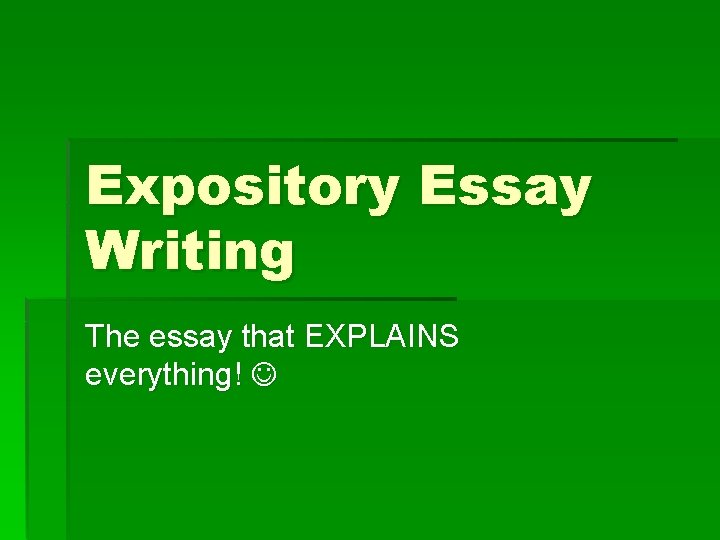 Expository Essay Writing The essay that EXPLAINS everything! 