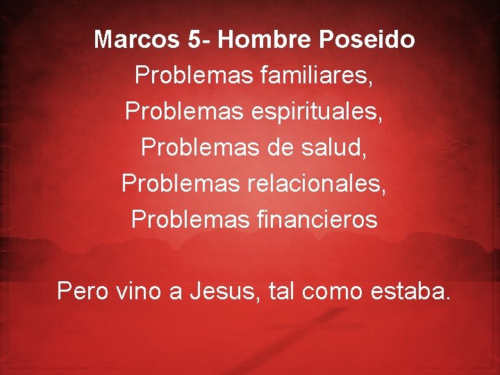 Marcos 5 - Hombre Poseido Problemas familiares, Problemas espirituales, Problemas de salud, Problemas relacionales,