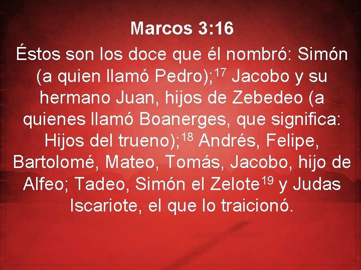 Marcos 3: 16 Éstos son los doce que él nombró: Simón (a quien llamó