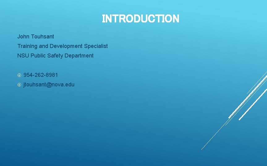 INTRODUCTION John Touhsant Training and Development Specialist NSU Public Safety Department 954 -262 -8981