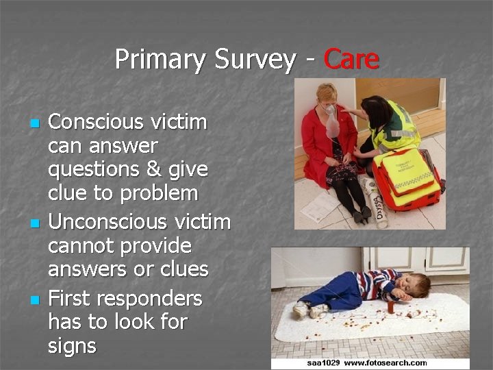 Primary Survey - Care n n n Conscious victim can answer questions & give