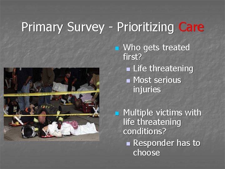 Primary Survey - Prioritizing Care n n Who gets treated first? n Life threatening