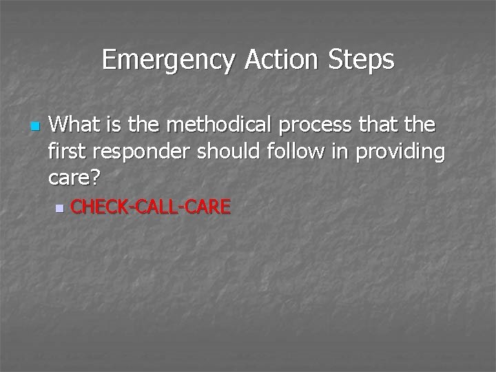 Emergency Action Steps n What is the methodical process that the first responder should