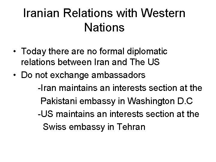 Iranian Relations with Western Nations • Today there are no formal diplomatic relations between